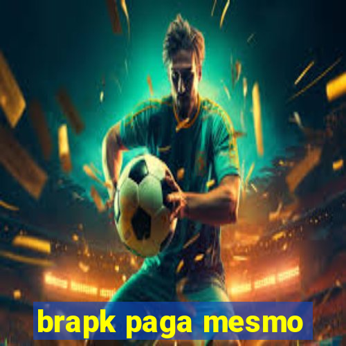 brapk paga mesmo